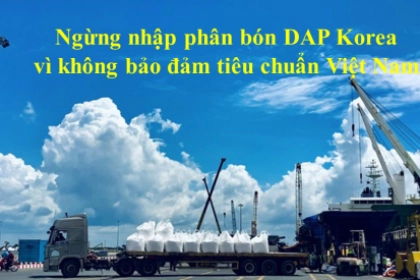 Ngừng nhập phân bón DAP Korea vì không bảo đảm tiêu chuẩn Việt Nam